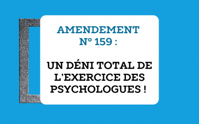 Amendement n° 159 : un déni total de l’exercice des psychologues !
